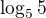 $\log_55$