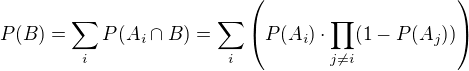 $P(B)=\sum_i P(A_i\cap B)=\sum_i\left(P(A_i)\cdot \prod_{j\neq i}(1-P(A_j))\right)$