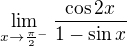 kopírovat do textarea $\lim_{x\to\frac{\pi }{2}^-}\frac{\cos 2x}{1-\sin x}$