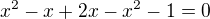 $x^2-x+2x-x^2-1=0$
