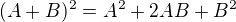 $(A+B)^{2} = A^{2} + 2AB + B^{2}$