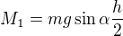 $M_1=mg\sin\alpha \frac h2$
