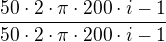 $\frac{50\cdot 2\cdot \pi \cdot 200\cdot i-1}{50\cdot 2\cdot \pi \cdot 200\cdot i-1}$
