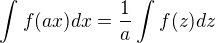 $\int_{}^{}f(ax)dx=\frac{1}{a}\int_{}^{}f(z)dz$