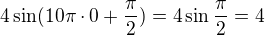 $4\sin(10\pi\cdot0+\frac\pi2)=4\sin\frac\pi2=4$