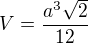 $V=\frac{a^3\sqrt{2}}{12}$