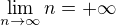 $\lim_{n\to{\infty}}n={+\infty}$