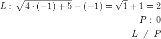 $L:\,\sqrt{4\cdot(-1)+5}-(-1)=\sqrt 1+1=2\\P:\,0\\L\,\ne\,P$