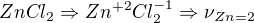 $ZnCl_{2}\Rightarrow Zn^{+2}Cl_{2}^{-1}\Rightarrow \nu _{Zn=2}$