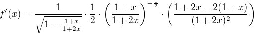 $f'(x) = \frac{1}{\sqrt{1-\frac{1+x}{1+2x}}} \cdot \frac{1}{2} \cdot \left( \frac{1+x}{1+2x} \right)^{-\frac{1}{2}} \cdot \left( \frac{1+2x-2(1+x)}{(1+2x)^2} \right)$