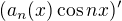 $(a_n(x) \cos nx)^{\prime}$