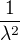 $\frac{1}{\lambda^2}$