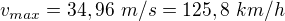 $v_{max}=34,96 \ m/s=125,8 \ km/h$