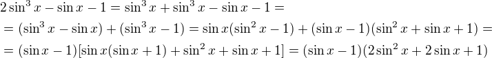 $2\sin ^3x-\sin x-1=\sin ^3x+\sin ^3x-\sin x-1=\nl =(\sin ^3x-\sin x)+(\sin ^3x-1)=\sin x(\sin ^{2}x-1)+(\sin x-1)(\sin ^{2}x+\sin x+1)=\nl =(\sin x-1)[\sin x(\sin x+1)+\sin ^{2}x+\sin x+1]=(\sin x-1)(2\sin^2x+2\sin x+1)$