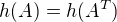 $h(A) = h(A^T)$
