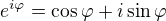 $e^{i\varphi}=\cos\varphi+i\sin\varphi$