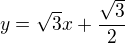 $y=\sqrt{3}x+\frac{\sqrt{3}}{2}$