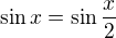 $\sin x=\sin \frac{x}{2}$