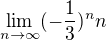 $\lim_{n\to\infty }(-\frac{1}{3})^{n}n$