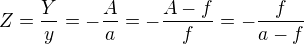 $Z=\frac{Y}{y}=-\frac{A}{a}=-\frac{A-f}{f}=-\frac{f}{a-f}$