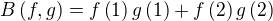 $B\(f,g\) = f\(1\)g\(1\) + f\(2\)g\(2\)$