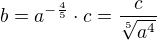 $b=a^{-\frac{4}{5}}\cdot c=\frac{c}{\sqrt[5]{a^{4}}}$