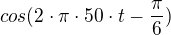 $cos(2\cdot \pi \cdot 50\cdot t-\frac{\pi}{6})$