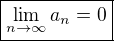 $\boxed{\lim_{n\to\infty}a_n=0}$