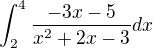 $\int_{2}^{4}\frac{-3x-5}{x^{2}+2x-3}dx$
