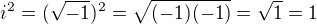 $i^2=(\sqrt{-1})^2=\sqrt{(-1)(-1)}=\sqrt{1}=1$