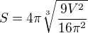 $S=4 \pi \sqrt[3]{\frac{9V^2}{16 \pi^2}}$