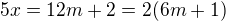 $5x=12m+2=2(6m+1)$