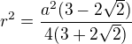 $r^2=\frac{a^2(3-2\sqrt{2})}{4(3+2\sqrt{2})}$