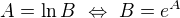 $A=\ln B� \Leftrightarrow� B=e^{A}$