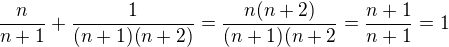 $\frac{n}{n+1}+\frac{1}{(n+1)(n+2)}= \frac{n(n+2)}{(n+1)(n+2} = \frac{n+1}{n+1}= 1$