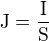 $\mathrm{J=\frac{I}{S}}$