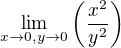 $\lim_{x\to 0,y\to 0}\(\frac{x^2}{y^2}\)$
