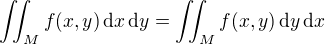 $\iint_M f(x, y)\,\d x\, \d y = \iint_M f(x, y)\,\d y\, \d x$