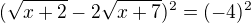 $(\sqrt{x+2}-2\sqrt{x+7})^2=(-4)^2$