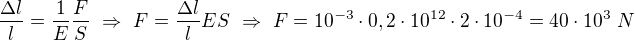 $\frac{\Delta l}{l}=\frac1E\frac FS\ \Rightarrow\ F=\frac{\Delta l}{l}ES\ \Rightarrow\ F=10^{-3}\cdot0,2\cdot10^{12}\cdot2\cdot10^{-4}=40\cdot10^3\ N$