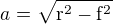 $a=\sqrt{\mathrm{r}^{2} - \mathrm{f}^{2}}$