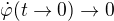 $\dot{\varphi}(t\rightarrow0)\rightarrow0$