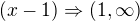 $(x-1) \Rightarrow (1,\infty )$