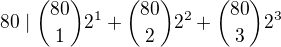 $80 \mid {80 \choose 1}2^1 + {80 \choose 2}2^2 + {80 \choose 3}2^3$
