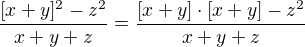 $\frac{[x+y]^{2}-z^{2} }{x+y+z}=\frac{[x+y]\cdot [x+y]-z^{2}}{x+y+z}$