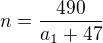 $ n=\frac{490}{a_1+47} $