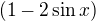 $(1-2\sin x)$