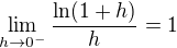 $\lim_{h\to 0^-}\frac{\ln(1+h)}{h}=1$