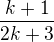 $\frac{k+1}{2k+3}$