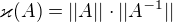 $\varkappa (A)=||A||\cdot ||A^{-1}||$